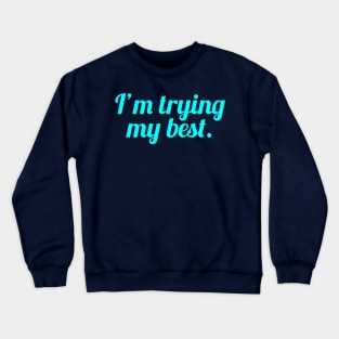 I'm Trying My best Crewneck Sweatshirt